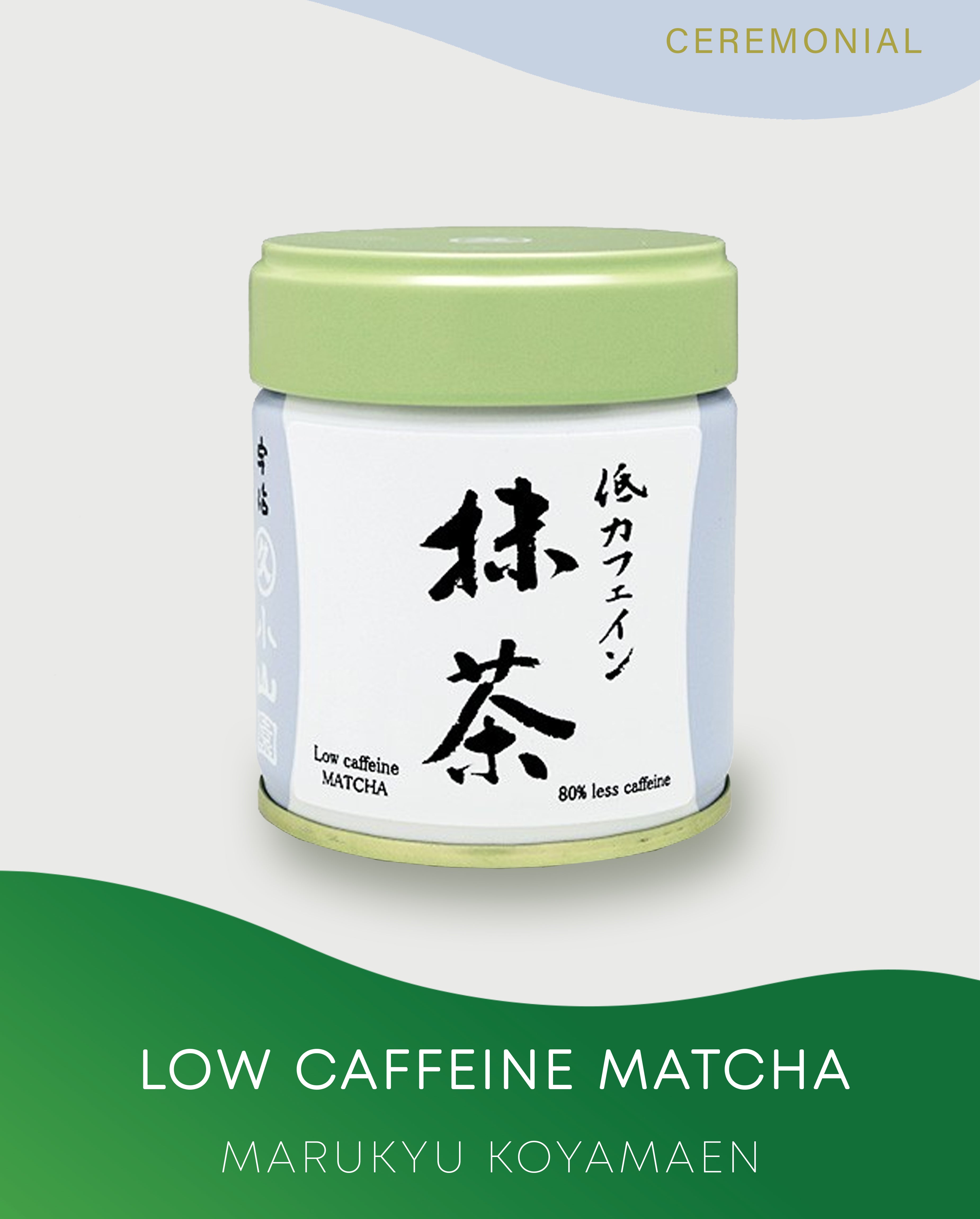 LOW CAFFEINE MATCHA-MARUKYU KOYAMAEN